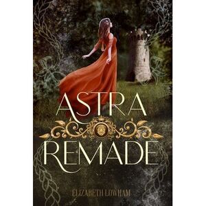 Astra Remade -- Elizabeth Lowham